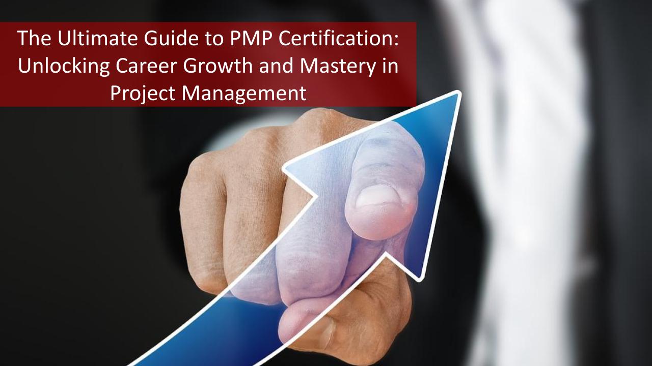 The Ultimate Guide to PMP Certification: Unlocking Career Growth and