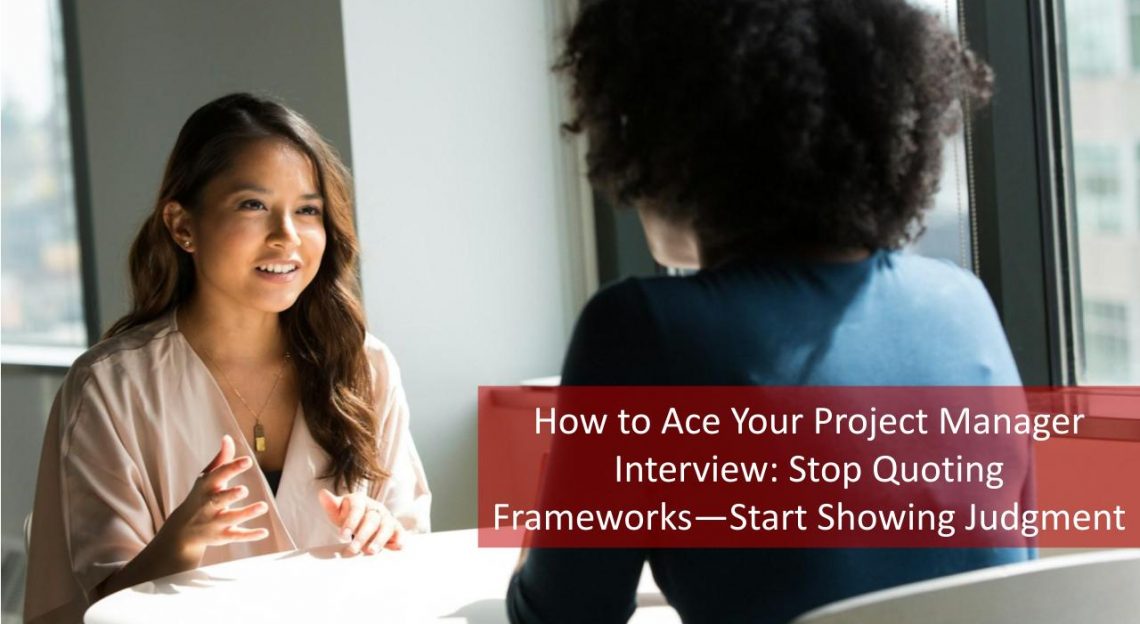 How to Ace Your Project Manager Interview: Stop Quoting Frameworks ...