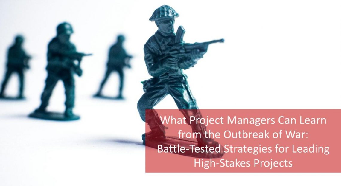 What Project Managers Can Learn from the Outbreak of War: Battle-Tested ...